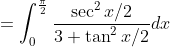 =\int_{0}^{\frac{\pi}{2}} \frac{\sec ^{2 } x/ 2}{3+\tan ^{2} x / 2} d x