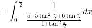=\int_{0}^{\frac{\pi}{2}} \frac{1}{\frac{5-5 \tan ^{2} \frac{x}{2}+6 \tan \frac{x}{2}}{1+\tan ^{2} \frac{x}{2}}} d x