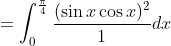 =\int_{0}^{\frac{\pi}{4}} \frac{(\sin x \cos x)^{2}}{1} d x \\