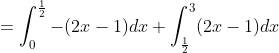 =\int_{0}^{\frac{1}{2}}-(2 x-1) d x+\int_{\frac{1}{2}}^{3}(2 x-1) d x