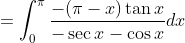 =\int_{0}^{\pi} \frac{-(\pi-x) \tan x}{-\sec x-\cos x} d x