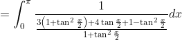 =\int_{0}^{\pi} \frac{1}{\frac{3\left(1+\tan ^{2} \frac{x}{2}\right)+4 \tan \frac{x}{2}+1-\tan ^{2} \frac{x}{2}}{1+\tan ^{2} \frac{x}{2}}} d x