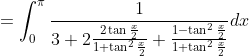 =\int_{0}^{\pi} \frac{1}{3+2 \frac{2 \tan \frac{x}{2}}{1+\tan ^{2} \frac{x}{2}}+\frac{1-\tan ^{2} \frac{x}{2}}{1+\tan ^{2} \frac{x}{2}}} d x