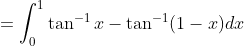 =\int_{0}^{1} \tan ^{-1} x-\tan ^{-1}(1-x) d x