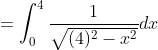 =\int_{0}^{4} \frac{1}{\sqrt{(4)^{2}-x^{2}}} d x