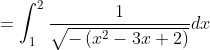 =\int_{1}^{2} \frac{1}{\sqrt{-\left(x^{2}-3 x+2\right)}} d x