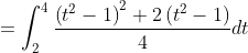 =\int_{2}^{4} \frac{\left(t^{2}-1\right)^{2}+2\left(t^{2}-1\right)}{4} d t