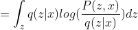 =\int_{z} q(z|x) log(\frac{P(z,x)}{q(z|x)}) dz