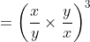 =left ( frac{x}{y} timesfrac{y}{x}right )^{3}