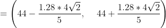 =left ( 44- rac{1.28*4sqrt{2}}{5},quad:44+ rac{1.28*4sqrt{2}}{5} ight )
