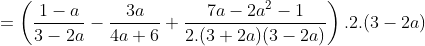 =\left (\frac{1-a}{3-2a}-\frac{3a}{4a+6}+\frac{7a-2a^2-1}{2.(3+2a)(3-2a)} \right ) .2.(3-2a)