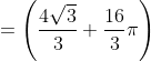 =\left (\frac{4\sqrt{3}}{3}+\frac{16}{3}\pi \right )