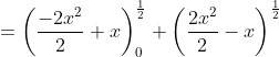 =\left(\frac{-2 x^{2}}{2}+x\right)_{0}^{\frac{1}{2}}+\left(\frac{2 x^{2}}{2}-x\right)^{\frac{1}{2}}