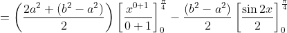 =\left(\frac{2 a^{2}+\left(b^{2}-a^{2}\right)}{2}\right)\left[\frac{x^{0+1}}{0+1}\right]_{0}^{\frac{\pi}{4}}-\frac{\left(b^{2}-a^{2}\right)}{2}\left[\frac{\sin 2 x}{2}\right]_{0}^{\frac{\pi}{4}} \\