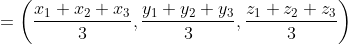 =\left(\frac{x_{1}+x_{2}+x_{3}}{3}, \frac{y_{1}+y_{2}+y_{3}}{3}, \frac{z_{1}+z_{2}+z_{3}}{3}\right)