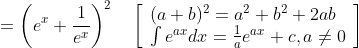 =\left(e^{x}+\frac{1}{e^{x}}\right)^{2} \quad\left[\begin{array}{l} (a+b)^{2}=a^{2}+b^{2}+2 a b \\ \int e^{a x} d x=\frac{1}{a} e^{a x}+c, a \neq 0 \end{array}\right]