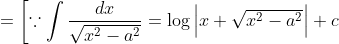 =\left[\because \int \frac{d x}{\sqrt{x^{2}-a^{2}}}=\log \left|x+\sqrt{x^{2}-a^{2}}\right|+c\right.