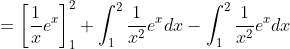 =\left[\frac{1}{x} e^{x}\right]_{1}^{2}+\int_{1}^{2} \frac{1}{x^{2}} e^{x} d x-\int_{1}^{2} \frac{1}{x^{2}} e^{x} d x