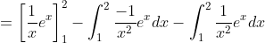 =\left[\frac{1}{x} e^{x}\right]_{1}^{2}-\int_{1}^{2} \frac{-1}{x^{2}} e^{x} d x-\int_{1}^{2} \frac{1}{x^{2}} e^{x} d x