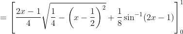 =\left[\frac{2 x-1}{4} \sqrt{\frac{1}{4}-\left(x-\frac{1}{2}\right)^{2}}+\frac{1}{8} \sin ^{-1}(2 x-1)\right]_{0}^{1}