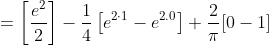 =\left[\frac{e^{2}}{2}\right]-\frac{1}{4}\left[e^{2 \cdot 1}-e^{2.0}\right]+\frac{2}{\pi}[0-1]