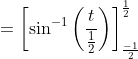 =\left[\sin ^{-1}\left(\frac{t}{\frac{1}{2}}\right)\right]_{\frac{-1}{2}}^{\frac{1}{2}}