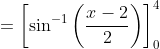 =\left[\sin ^{-1}\left(\frac{x-2}{2}\right)\right]_{0}^{4}