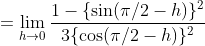 =\lim _{h \rightarrow 0} \frac{1-\{\sin (\pi / 2-h)\}^{2}}{3\{\cos (\pi / 2-h)\}^{2}}