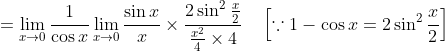 =\lim _{x \rightarrow 0} \frac{1}{\cos x} \lim _{x \rightarrow 0} \frac{\sin x}{x} \times \frac{2 \sin ^{2} \frac{x}{2}}{\frac{x^{2}}{4} \times 4} \quad\left[\because 1-\cos x=2 \sin ^{2} \frac{x}{2}\right]