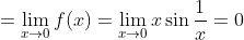=\lim _{x \rightarrow 0} f(x)=\lim _{x \rightarrow 0} x \sin \frac{1}{x}=0