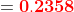 =mathbf{{color{Red} 0.2358}}