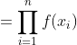 =\prod_{i=1}^{n}f(x_{i})
