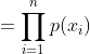 =\prod_{i=1}^{n}p(x_{i})