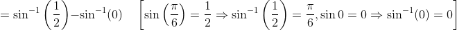 =\sin ^{-1}\left(\frac{1}{2}\right)-\sin ^{-1}(0) \quad\left[\sin \left(\frac{\pi}{6}\right)=\frac{1}{2} \Rightarrow \sin ^{-1}\left(\frac{1}{2}\right)=\frac{\pi}{6}, \sin 0=0 \Rightarrow \sin ^{-1}(0)=0\right]