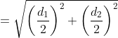=sqrt {left ( frac {d_1}{2} right )^2+ left ( frac {d_2}{2} right )^2}