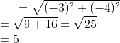 =\sqrt{(-3)^{2}+(-4)^{2}}\\ =\sqrt{9+16}=\sqrt{25}\\ =5