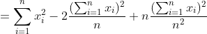 =sum_{i=1}^n x_i^2 -2 rac {( sum_{i=1}^n x_i)^2} { n } + n rac {( sum_{i=1}^n x_i)^2}{n^2}