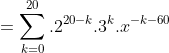 =\sum_{k=0}^{20}.2^{20-k}.3^{k}.x^{-k-60}