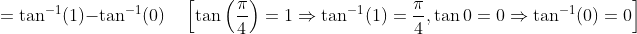 =\tan ^{-1}(1)-\tan ^{-1}(0) \quad\left[\tan \left(\frac{\pi}{4}\right)=1 \Rightarrow \tan ^{-1}(1)=\frac{\pi}{4}, \tan 0=0 \Rightarrow \tan ^{-1}(0)=0\right]