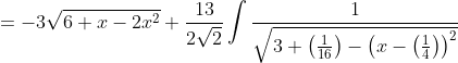 =-3 \sqrt{6+x-2 x^{2}}+\frac{13}{2 \sqrt{2}} \int \frac{1}{\sqrt{3+\left(\frac{1}{16}\right)-\left(x-\left(\frac{1}{4}\right)\right)^{2}}}