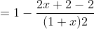 =1-\frac{2x+2-2}{(1+x)2}