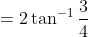 =2 \tan ^{-1} \frac{3}{4}