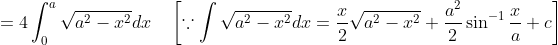 =4 \int_{0}^{a} \sqrt{a^{2}-x^{2}} d x \quad\left[\because \int \sqrt{a^{2}-x^{2}} d x=\frac{x}{2} \sqrt{a^{2}-x^{2}}+\frac{a^{2}}{2} \sin ^{-1} \frac{x}{a}+c\right]