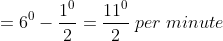 =6^{0}-frac{1^{0}}{2}=frac{11^{0}}{2}; per; minute
