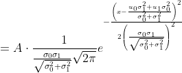 =A \cdot \frac{1}{\frac{\sigma_{0} \sigma_{1}} {\sqrt{\sigma_{0}^{2}+\sigma_{1}^{2}}} \sqrt{2 \pi}} e^ {- \frac {\left(x-\frac{u_{0} \sigma_{1}^{2}+u_{1} \sigma_{0}^{2}}{\sigma_{0}^{2}+\sigma_{1}^{2}}\right)^{2}} {2\left (\frac{\sigma_{0} \sigma_{1}} {\sqrt{\sigma_{0}^{2}+\sigma_{1}^2}}\right)^{2}}}