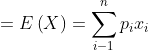 =E\left ( X \right )=\sum_{i-1}^{n}p_{i}x_{i}