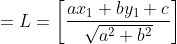 =L=\left[\frac{a x_{1}+b y_{1}+c}{\sqrt{a^{2}+b^{2}}}\right]