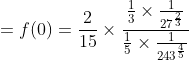 =f(0)=\frac{2}{15} \times \frac{\frac{1}{3} \times \frac{1}{27^{\frac{2}{3}}}}{\frac{1}{5} \times \frac{1}{243^{\frac{4}{5}}}}