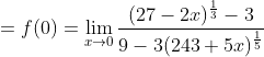 =f(0)=\lim _{x \rightarrow 0} \frac{(27-2 x)^{\frac{1}{3}}-3}{9-3(243+5 x)^{\frac{1}{5}}}