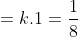 =k.1=\frac{1}{8}